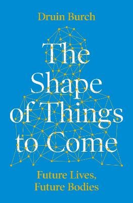 Druin Burch: The Shape of Things to Come [2019] hardback Fashion