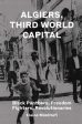 Elaine Mokhtefi: Algiers, Third World Capital [2018] hardback Online now